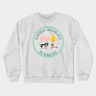 Eating Animals Is Wrong Crewneck Sweatshirt